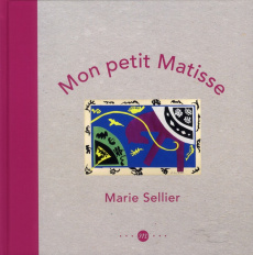 Mon petit Matisse - Sellier Marie