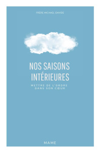 Nos saisons intérieures. Mettre de l'ordre dans son coeur - Semeraro Michaël Davide ; Joly Alexandre