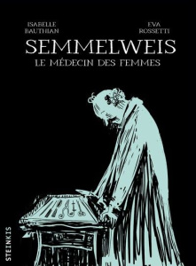 Semmelweis. Le médecin des femmes - Bauthian Isabelle ; Rossetti Eva