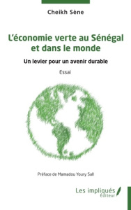 L’économie verte au Sénégal et dans le monde. Un levier pour un avenir durable - Sène Cheikh ; Sall Mamadou Youry