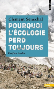 Pourquoi l'écologie perd toujours - Sénéchal Clément