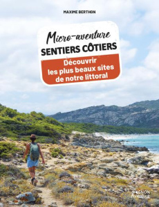 Sentiers côtiers. Découvrir les plus beaux sites de notre littoral - Berthon Maxime