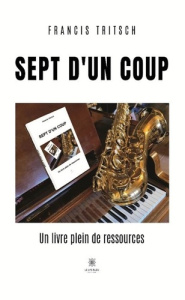 Sept d'un coup. Un livre plein de ressources - Tritsch Francis
