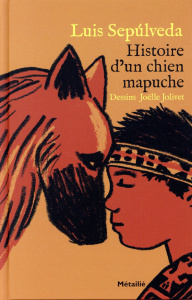 Histoire d'un chien mapuche - Sepúlveda Luis ; Jolivet Joëlle ; Métailié Anne-Ma