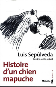 Histoire d'un chien mapuche - Sepúlveda Luis ; Jolivet Joëlle ; Métailié Anne-Ma