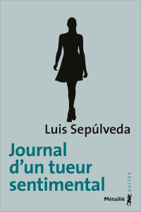 Journal d'un tueur sentimental - Sepulveda Luis ; Métailié Anne-Marie