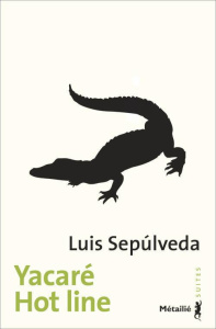 Hot line ; Yacaré - Sepúlveda Luis ; Peyras Jeanne