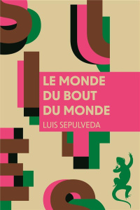 Le monde du bout du monde - Sepúlveda Luis ; Maspero François