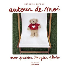 Autour de moi. Mon premier imagier photo - Seroux Nathalie