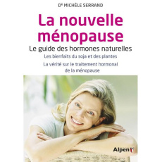 La nouvelle ménopause. Le guide des hormones naturelle après 45 ans - Serrand Michèle