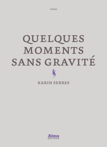Quelques moments sans gravité - Serres Karin