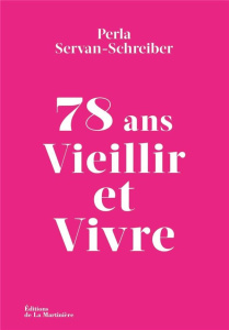 78 ans, vieillir et vivre - Servan-Schreiber Perla