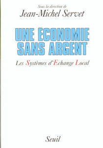Une économie sans argent. Les Systèmes d'Echange Local - Servet Jean-Michel
