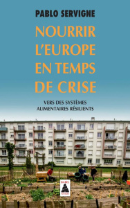 Nourrir l'Europe en temps de crise. Vers des systèmes alimentaires résilients - Servigne Pablo ; Hervé-Gruyer Perrine ; Cochet Yve