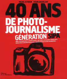 40 ans de photojournalisme. Tome 2 : Génération Sipa - Setboun Michel ; Dauvillier Sylvie ; Leroy Jean-Fr