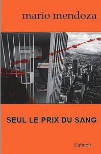 Seul le prix du sang - Mendoza Mario ; Gamboa Santiago ; Aubergy Jacques