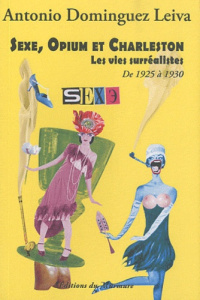 Sexe, opium et charleston. Les vies surréalistes Tome 3, De 1925 à 1930 - Dominguez Leiva Antonio