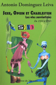 Sexe, opium et charleston. Les vies surréalistes Tome 4, De 1931 à 1945 - Dominguez Leiva Antonio