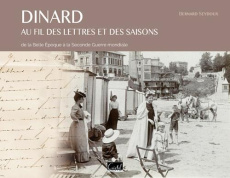 Dinard au fil des lettres et des saisons. De la Belle Epoque à la Seconde Guerrre Mondiale - Seydoux Bernard