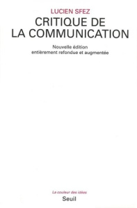 Critique de la communication. Edition revue et augmentée - Sfez Lucien