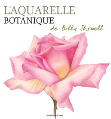L'aquarelle botanique - Showell Billy ; Rolland Sabine ; Bricknell Paul