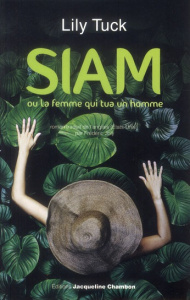 Siam. Ou La Femme qui tua un homme - Tuck Lily ; Joly Frédéric