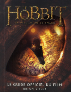 Le Hobbit, la désolation de Smaug. Le guide officiel du film - Sibley Brian ; Zachayus Michèle