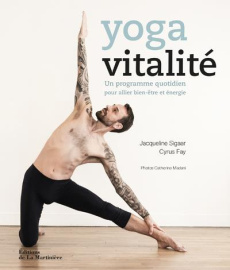 Yoga vitalité. Un programme quotidien pour allier bien-être et énergie - Sigaar Jacqueline ; Fay Cyrus ; Madani Catherine