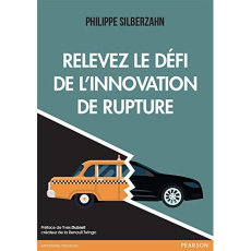 Relevez le défi de l'innovation de rupture - Silberzahn Philippe ; Dubreil Yves