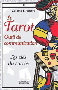 Le tarot. Outil de communication - Silvestre Colette