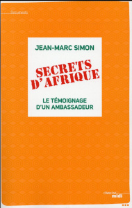 Secrets d'Afrique. Le témoignage d'un ambassadeur - Simon Jean-Marc