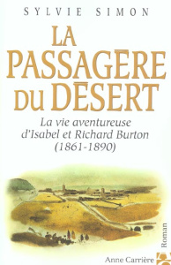 La passagère du désert. La vie aventureuse d'Isabel et de Richard Burton (1861-1890) - Simon S