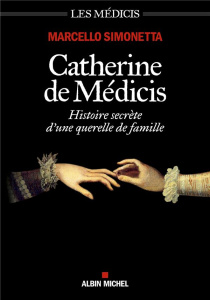 Catherine de Médicis. Histoire secrète d'une querelle de famille - Simonetta Marcello ; Sirignano Patrizia