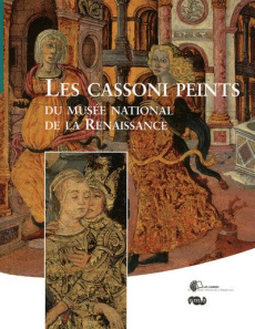Les Cassoni peints du musée national de la Renaissance - Simonneau Karinne ; Benoît Christine ; Bergbauer B