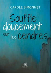 Souffle doucement sur les cendres - Simonnet Carole