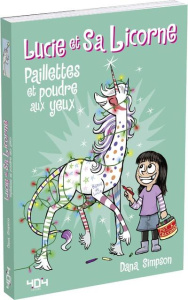Lucie et sa licorne Tome 4 : Paillettes et poudre aux yeux - Simpson Dana ; Seyrès Chloé