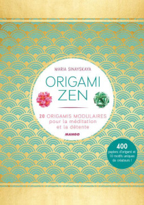 Origami zen. 20 origamis modulaires pour la méditation et la détente - Sinayskaya Maria ; Néreaud Améline