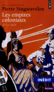 Les empires coloniaux (XIXe-XXe siècle) - Singaravélou Pierre