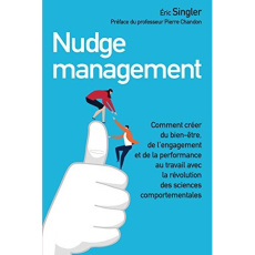 Nudge management. Comment créer du bien-être, de l'engagement et de la performance au travail avec l - Singler Eric ; Chandon Pierre