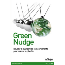 Green Nudge. Réussir à changer les comportements pour sauver la planète - Singler Eric