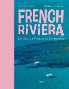 French Riviera. De Cassis à Menton en 100 recettes - Sintes Nicolas