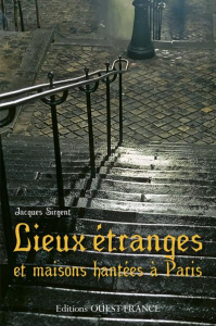 Lieux étranges et maisons hantées à Paris - Sirgent Jacques