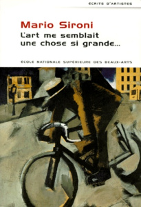 L'ART ME SEMBLAIT UNE CHOSE SI GRANDE... Correspondance, manifestes, articles - Sironi Mario