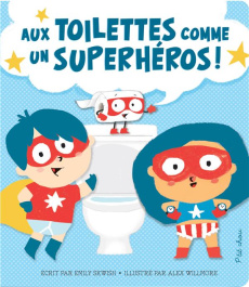 Aux toilettes comme un superhéros ! - Skwish Emily ; Willmore Alex