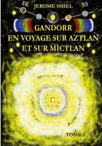 Gandorr En Voyage sur Aztlan Et Sur Mictlan. Tome 2 de la Saga Gandorr - Smiel Jérôme