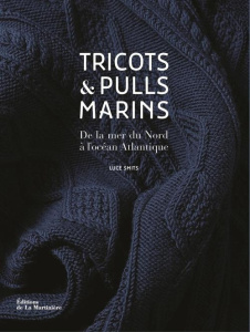 Tricots & pulls marins. De la mer du Nord à l'océan Atlantique - Smits Luce ; Vaillant Jean-Charles