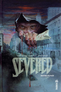 Severed. Destins mutilés - Snyder Scott ; Tuft Scott ; Futaki Attila ; Wicky