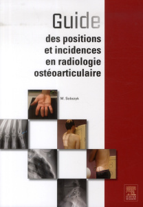 Guide des positions et incidences en radiologie ostéoarticulaire - Sobczyk Michaël ; Dietemann Jean-Louis