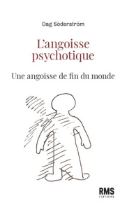 L'angoisse psychotique. Une angoisse de fin du monde - Söderström Dag