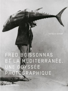Fred Boissonnas et la Méditerranée. Une odyssée photographique - Sohier Estelle ; Umstätter Lada ; Schätti Nicolas